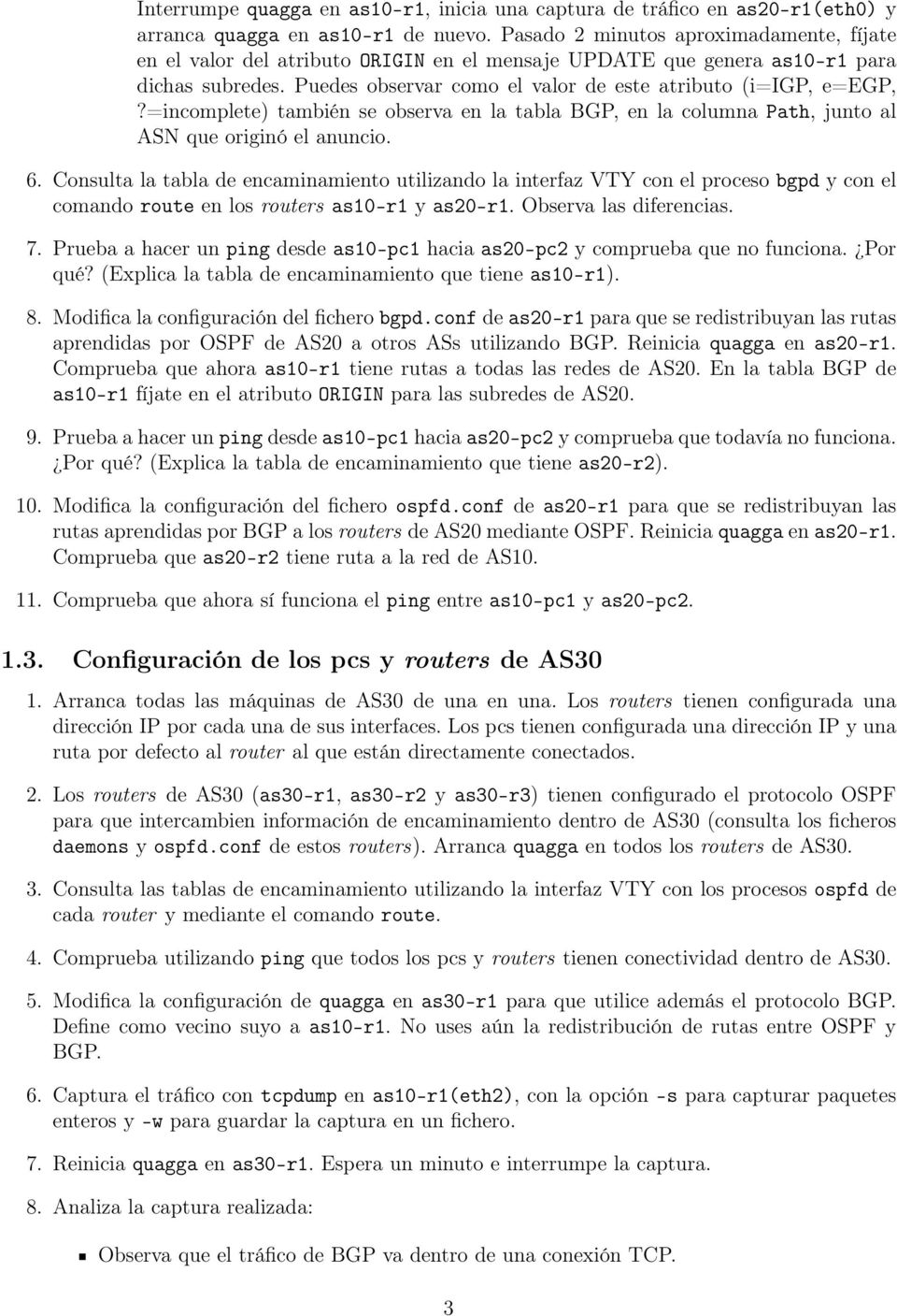=incomlete) también se observa en la tabla BGP, en la columna Path, junto al ASN que originó el anuncio. 6.