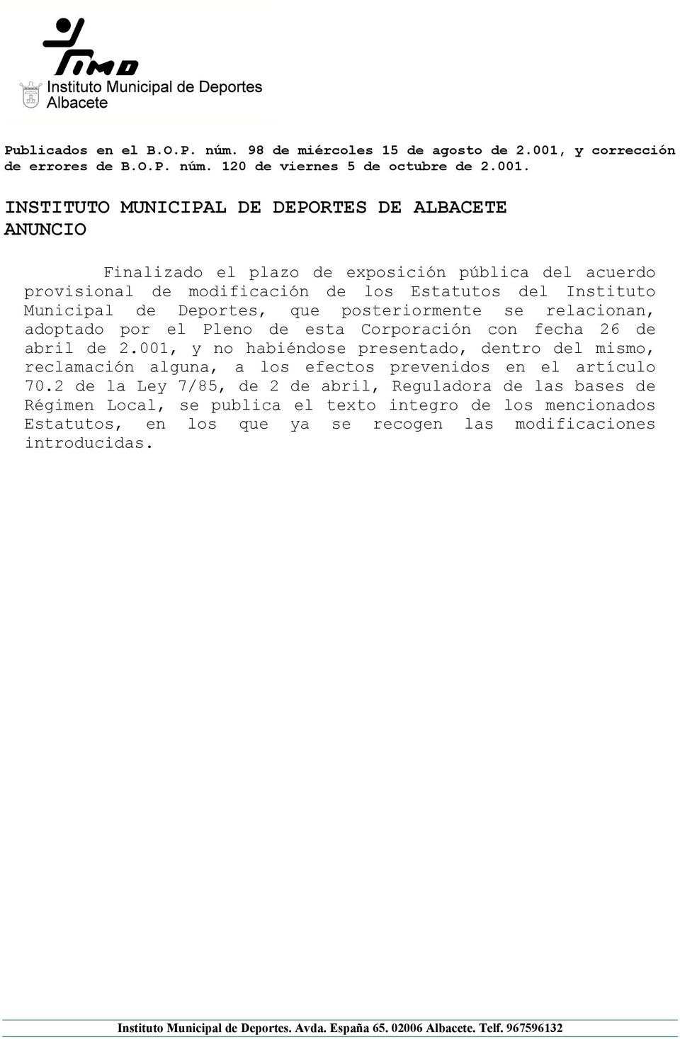 INSTITUTO MUNICIPAL DE DEPORTES DE ALBACETE ANUNCIO Finalizado el plazo de exposición pública del acuerdo provisional de modificación de los Estatutos del Instituto Municipal de