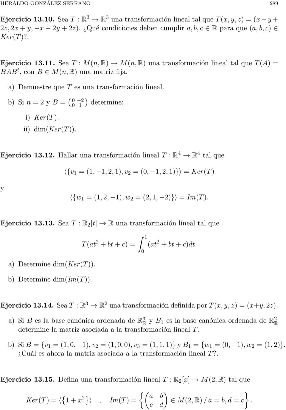 a) Demuestre que T es una transformación lineal. b) Si n = 2 y B = ( ) 0 2 0 1 determine: i) Ker(T ). ii) dim(ker(t )). Ejercicio 13.12.