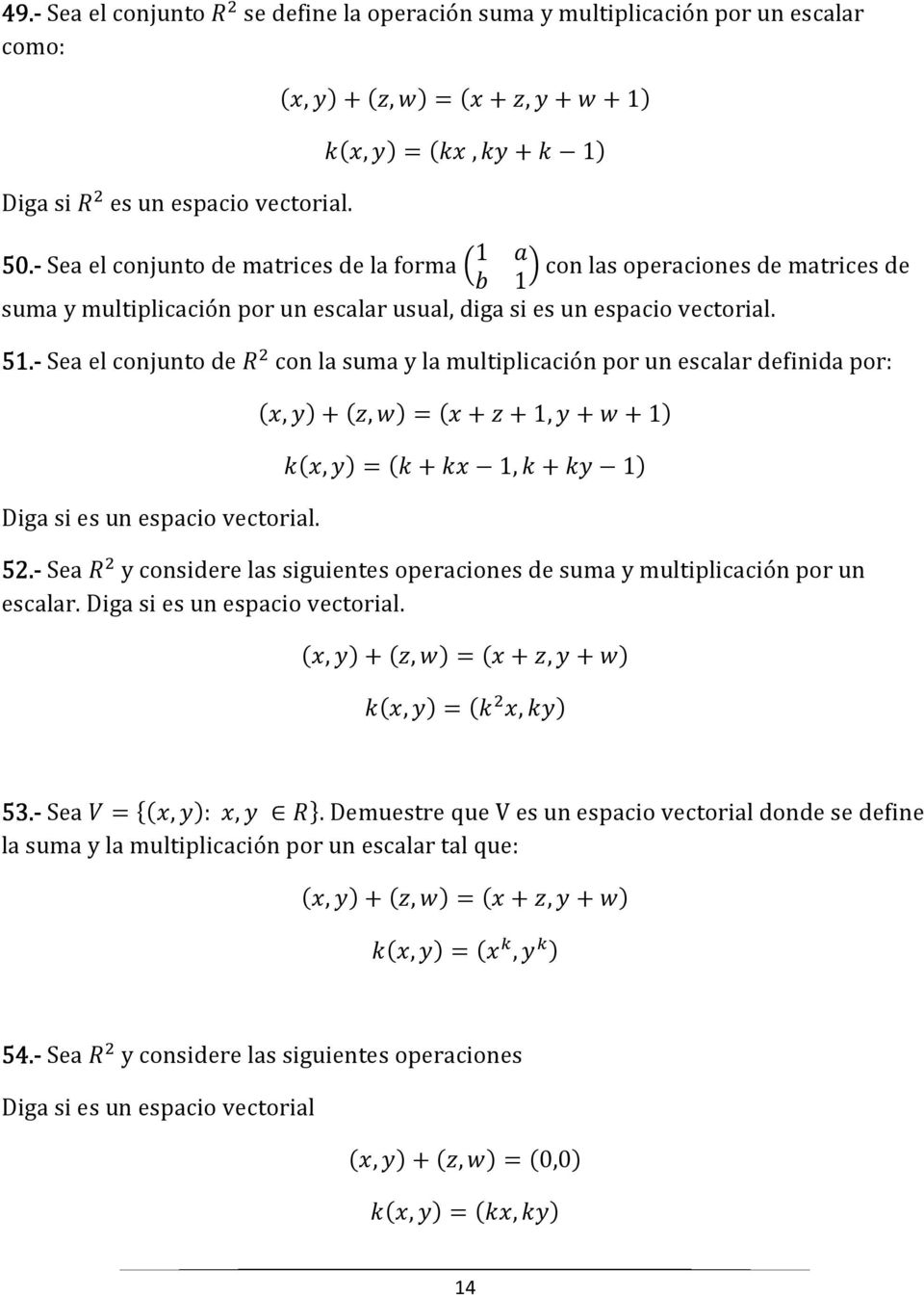 - Sea el conjunto de l con la suma y la multiplicación por un escalar definida por: (,')+(&,d) =(+&+,'+d+) *(,')=(*+*,*+*' ) Diga si es un espacio vectorial. 52.
