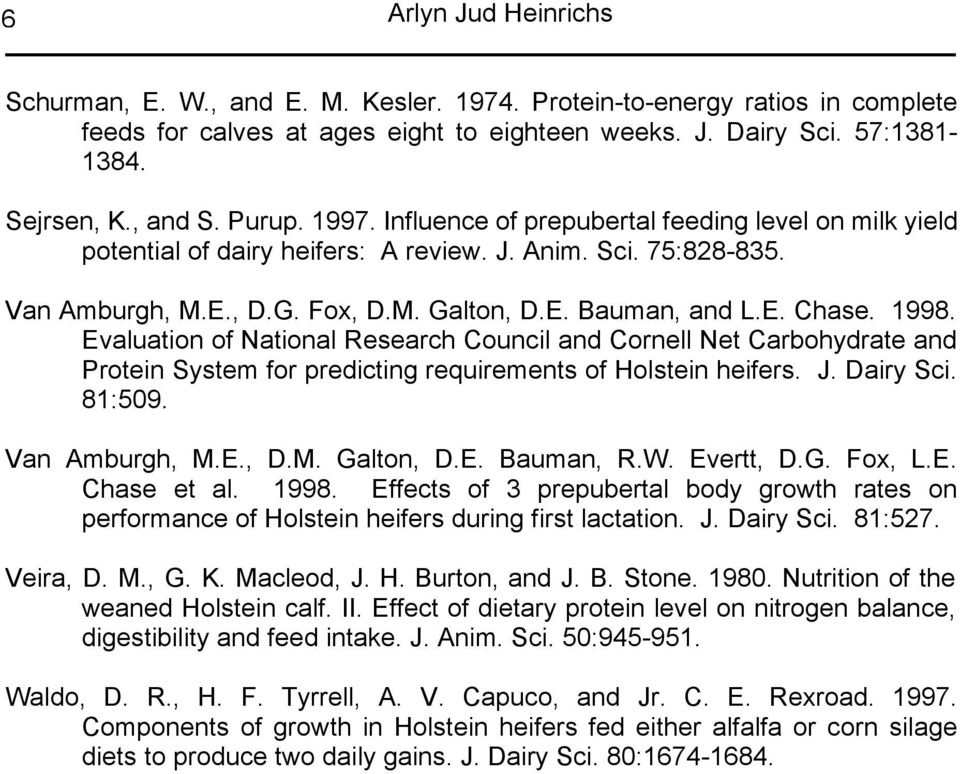1998. Evaluation of National Research Council and Cornell Net Carbohydrate and Protein System for predicting requirements of Holstein heifers. J. Dairy Sci. 81:509. Van Amburgh, M.E., D.M. Galton, D.