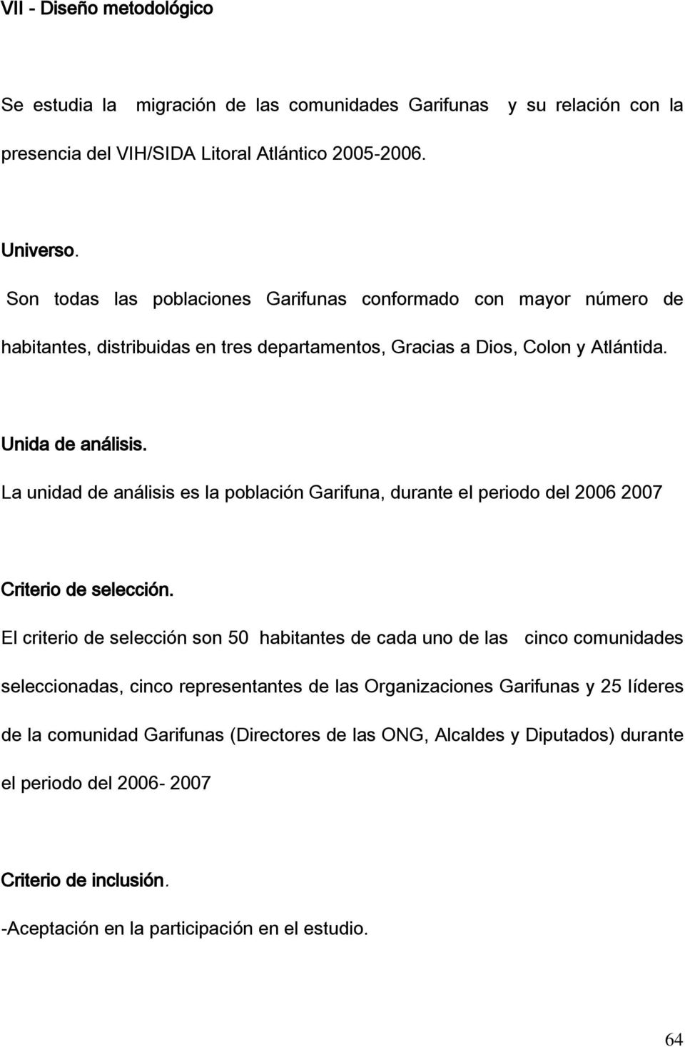 La unidad de análisis es la población Garifuna, durante el periodo del 2006 2007 Criterio de selección.