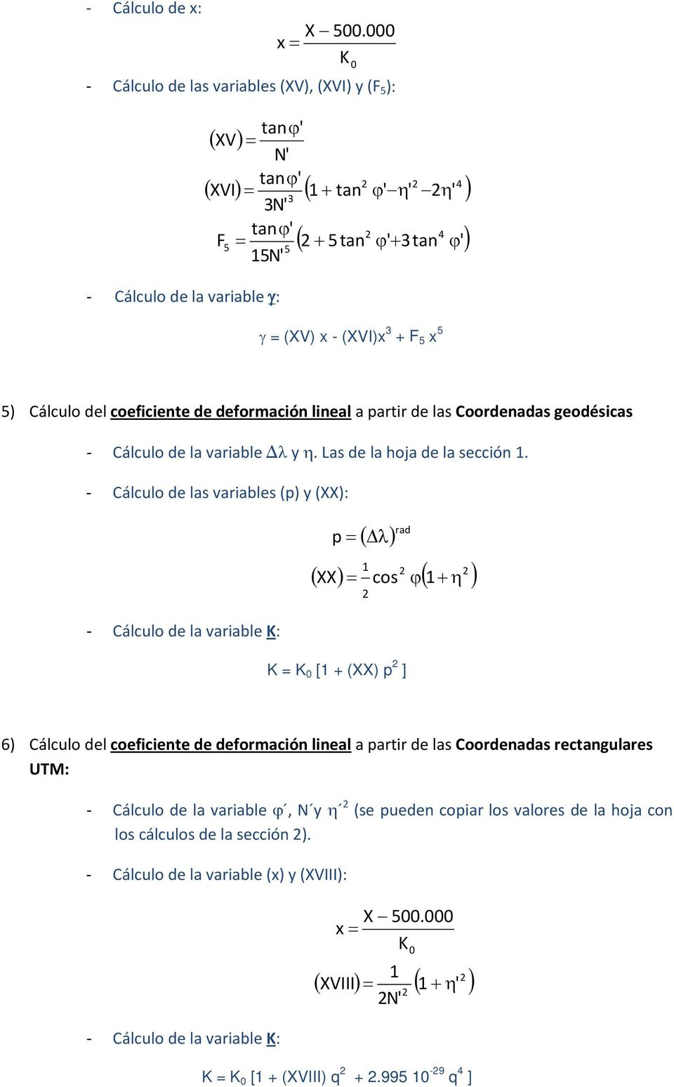 (XV) x - (XVI)x 3 + F5 x 5 5) Cálculo del coeficiente de deformación lineal a partir de las Coordenadas geodésicas - Cálculo de la variable Δλ y η. Las de la hoja de la sección.