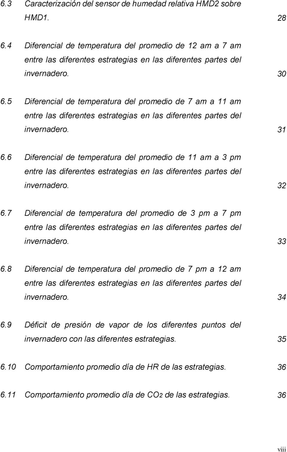 5 Diferencial de temperatura del promedio de 7 am a 11 am entre las diferentes estrategias en las diferentes partes del invernadero. 31 6.
