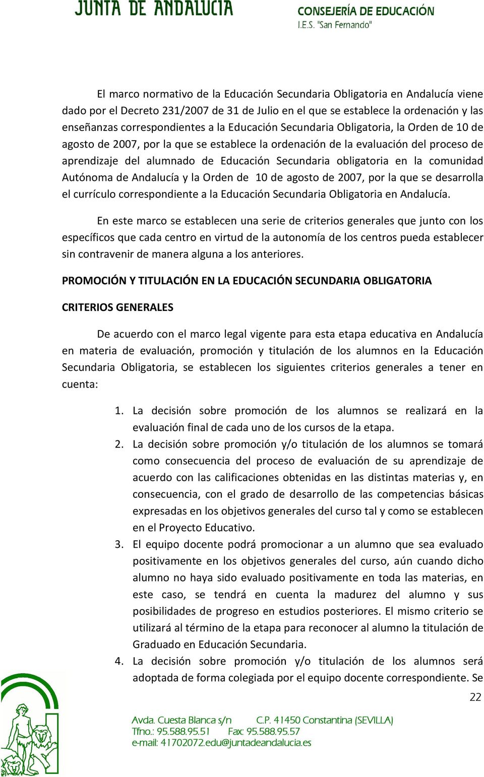 en la comunidad Autónoma de Andalucía y la Orden de 10 de agosto de 2007, por la que se desarrolla el currículo correspondiente a la Educación Secundaria Obligatoria en Andalucía.