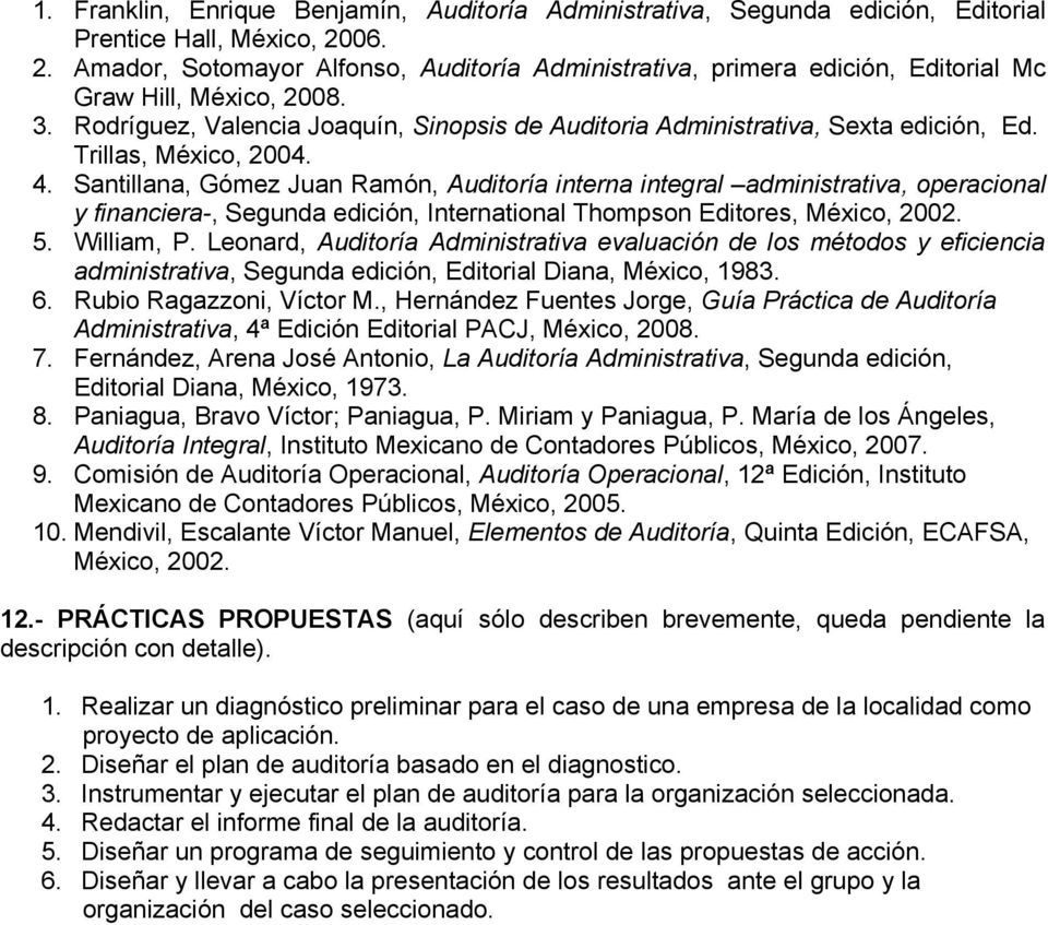 Rodríguez, Valencia Joaquín, Sinopsis de Auditoria Administrativa, Sexta edición, Ed. Trillas, México, 2004. 4.