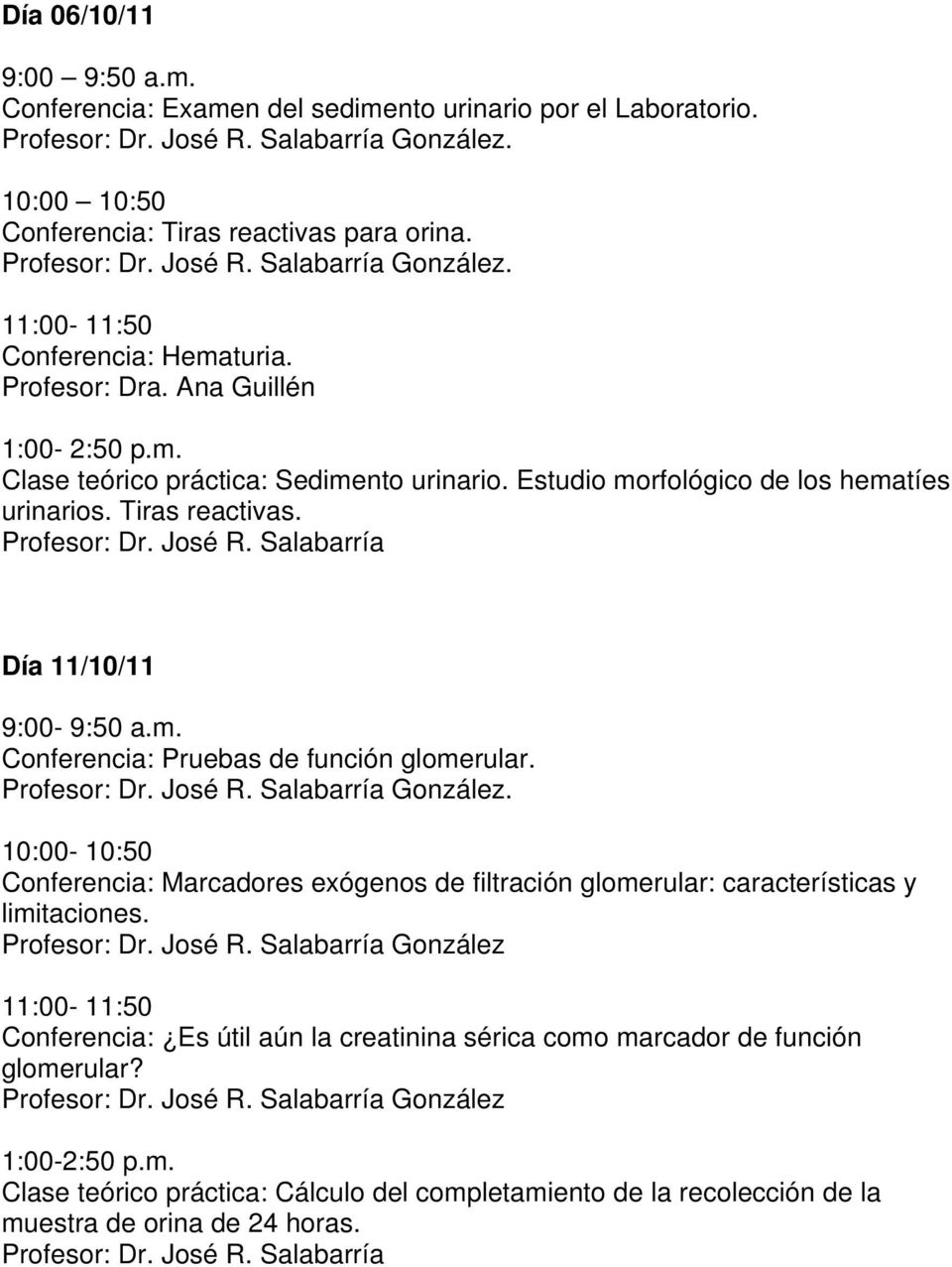 Día 11/10/11 Conferencia: Pruebas de función glomerular. González. Conferencia: Marcadores exógenos de filtración glomerular: características y limitaciones.