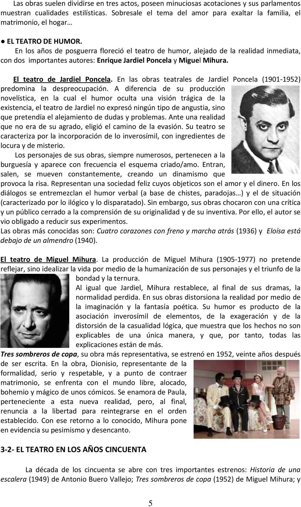 En los años de posguerra floreció el teatro de humor, alejado de la realidad inmediata, con dos importantes autores: Enrique Jardiel Poncela y Miguel Mihura. El teatro de Jardiel Poncela.