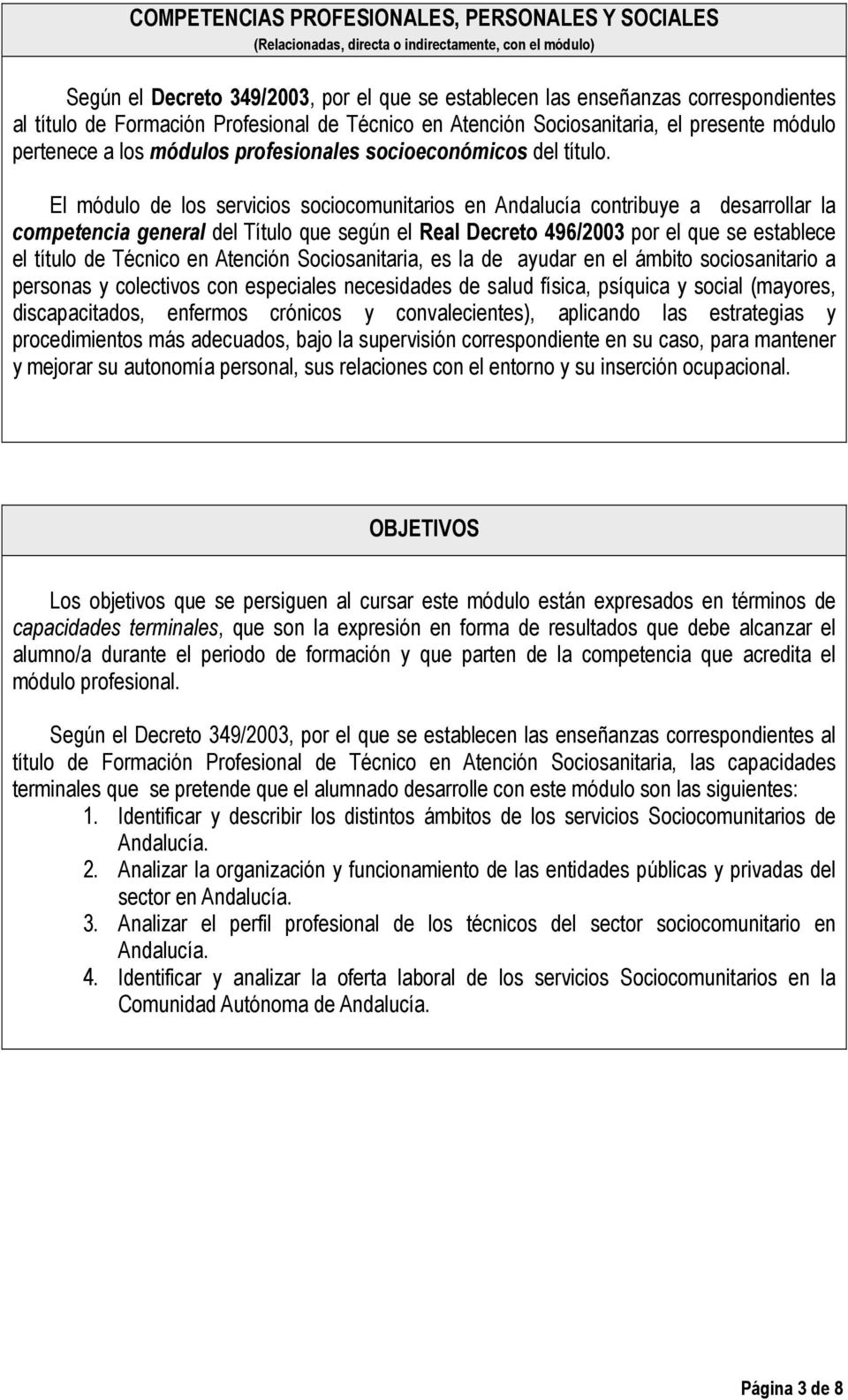 El módulo de los servicios sociocomunitarios en Andalucía contribuye a desarrollar la competencia general del Título que según el Real Decreto 496/2003 por el que se establece el título de Técnico en