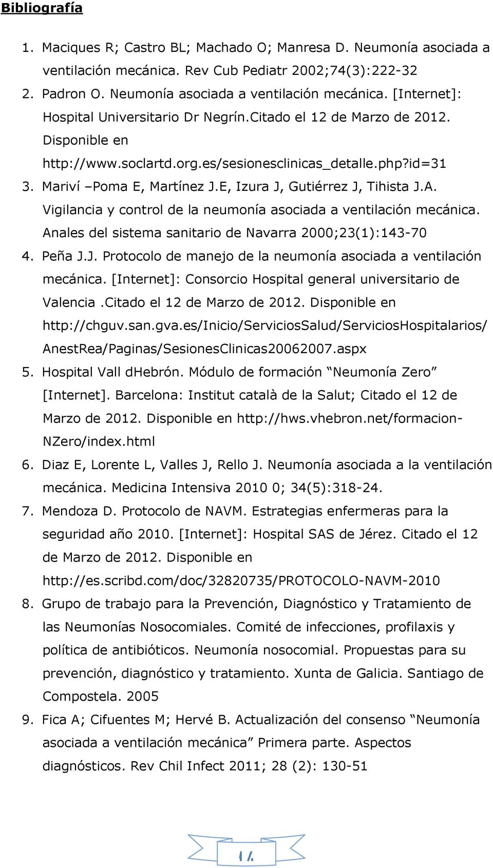 Vigilancia y control de la neumonía asociada a ventilación mecánica. Anales del sistema sanitario de Navarra 2000;23(1):143-70 4. Peña J.