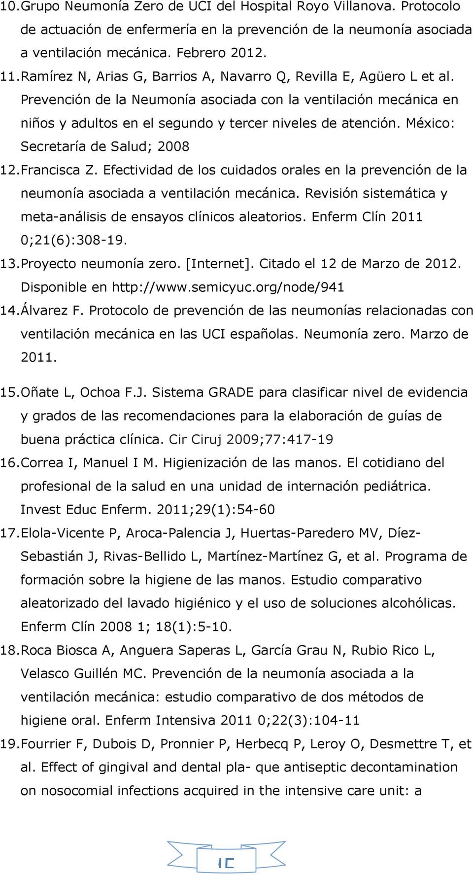 México: Secretaría de Salud; 2008 12.Francisca Z. Efectividad de los cuidados orales en la prevención de la neumonía asociada a ventilación mecánica.