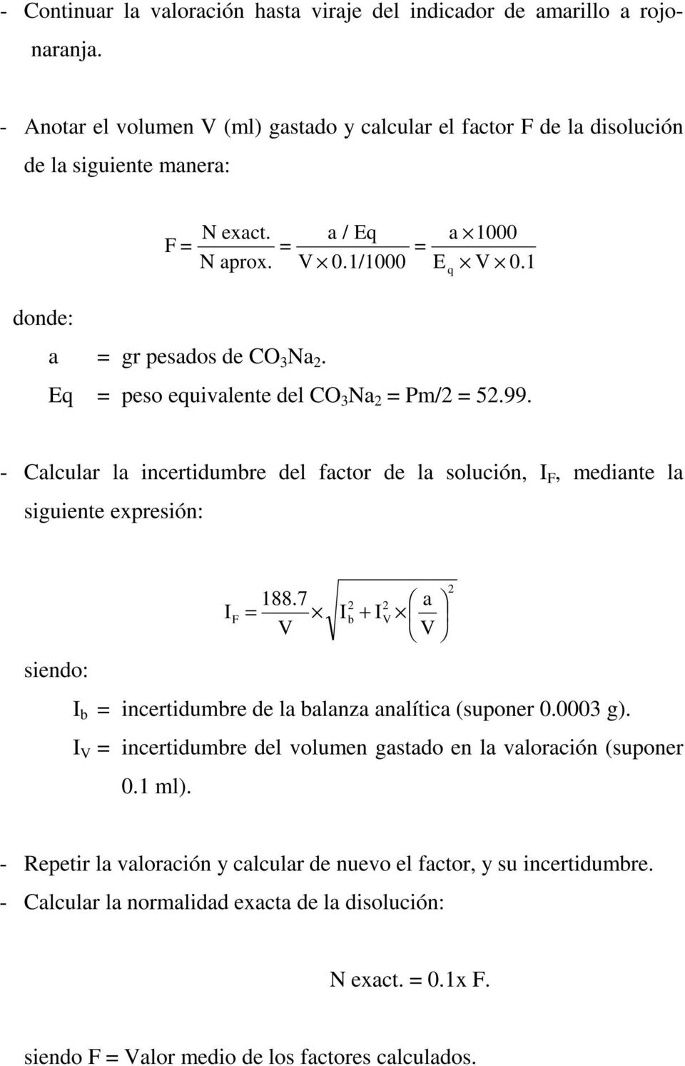 Eq peso equivalente del CO 3 Na Pm/ 5.99. - Calcular la incertidumbre del factor de la solución, F, mediante la siguiente expresión: siendo: F 188.