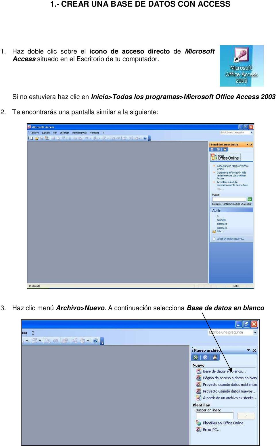 computador. Si no estuviera haz clic en Inicio>Todos los programas>microsoft Office Access 2003 2.