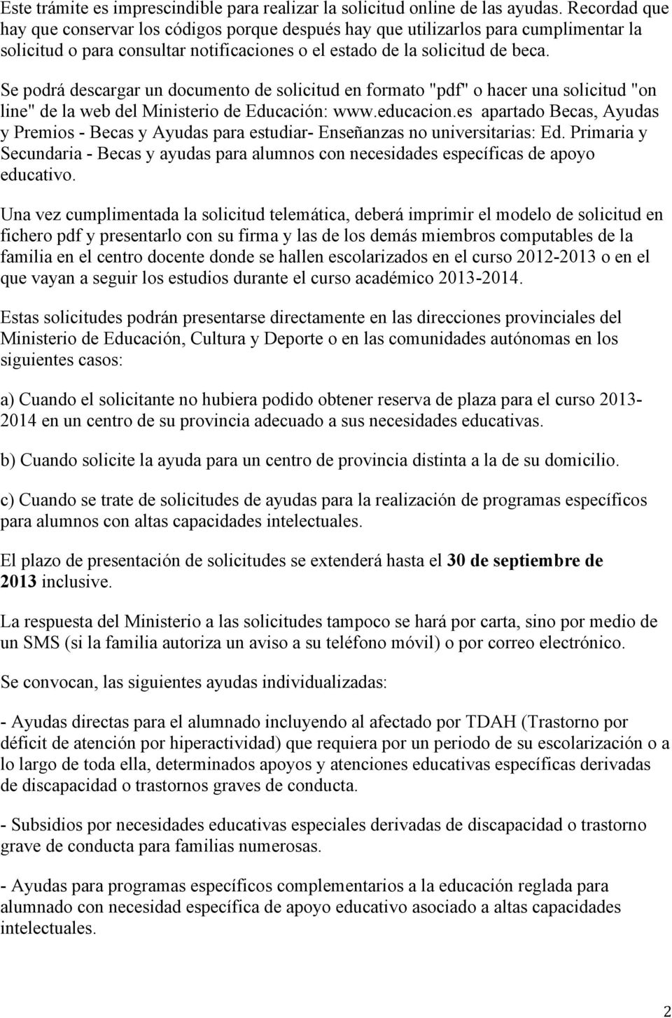 Se podrá descargar un documento de solicitud en formato "pdf" o hacer una solicitud "on line" de la web del Ministerio de Educación: www.educacion.