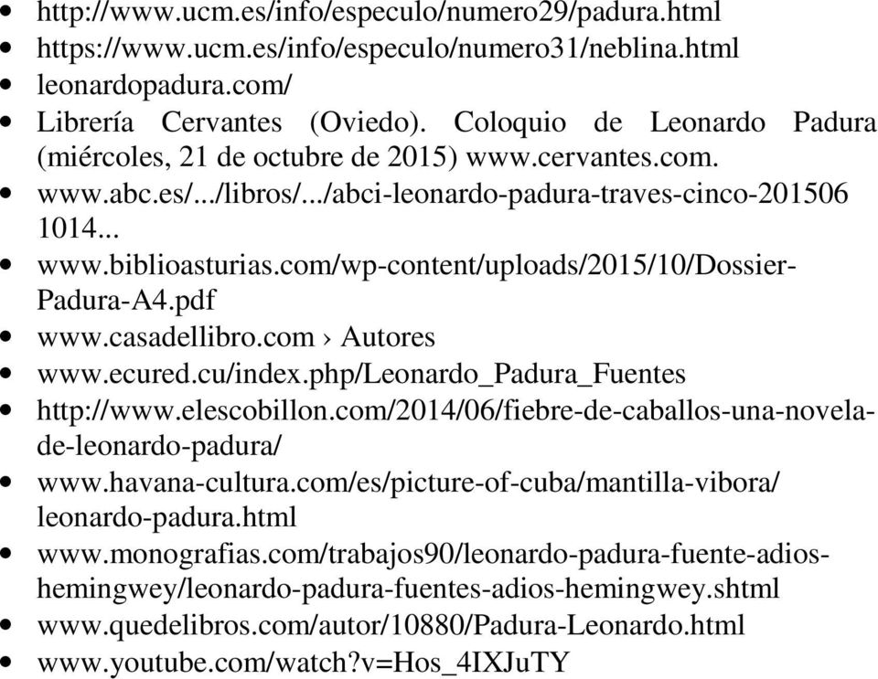 com/wp-content/uploads/2015/10/dossier- Padura-A4.pdf www.casadellibro.com Autores www.ecured.cu/index.php/leonardo_padura_fuentes http://www.elescobillon.