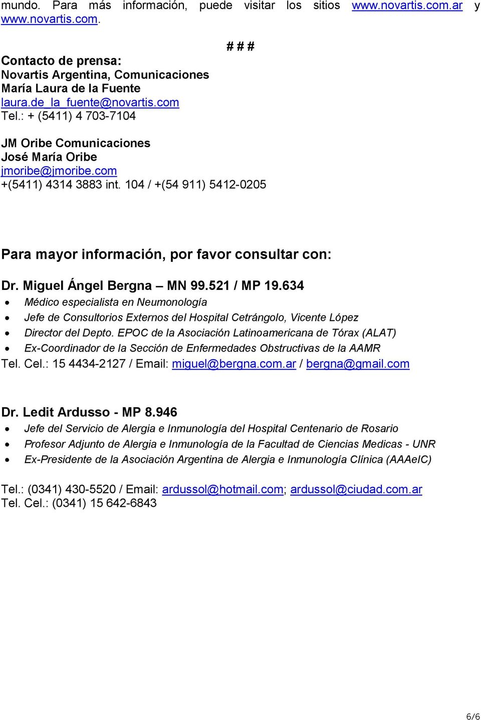 104 / +(54 911) 5412-0205 Para mayor información, por favor consultar con: Dr. Miguel Ángel Bergna MN 99.521 / MP 19.
