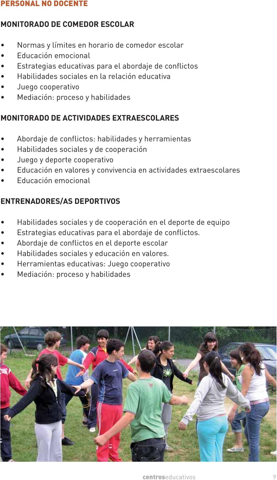 Juego y deporte cooperativo Educación en valores y convivencia en actividades extraescolares Educación emocional ENTRENADORES/AS DEPORTIVOS Habilidades sociales y de cooperación en el deporte de