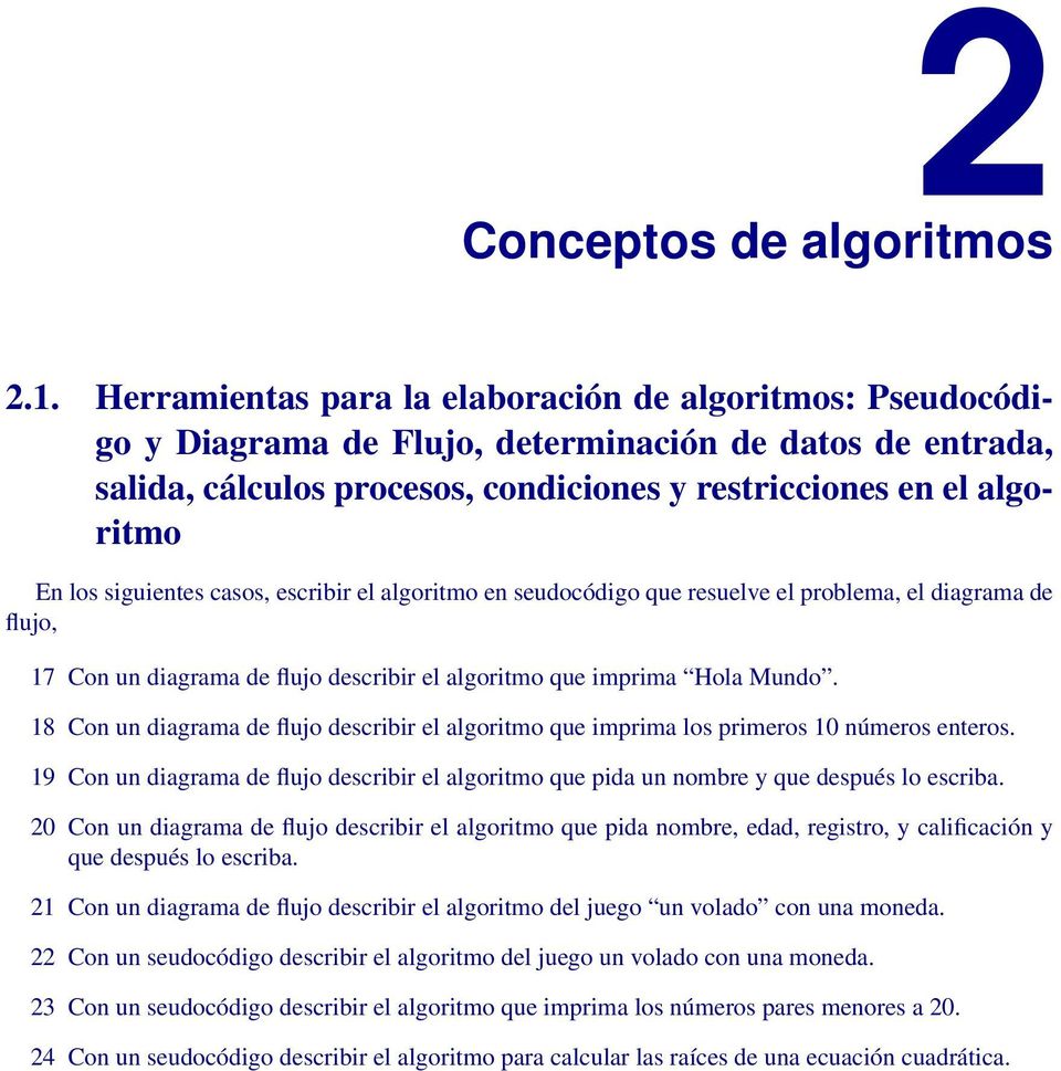 siguientes casos, escribir el algoritmo en seudocódigo que resuelve el problema, el diagrama de flujo, 17 Con un diagrama de flujo describir el algoritmo que imprima Hola Mundo.