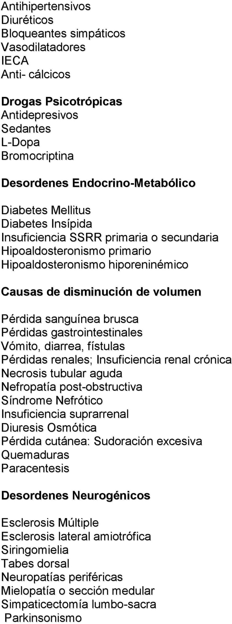 gastrointestinales Vómito, diarrea, fístulas Pérdidas renales; Insuficiencia renal crónica Necrosis tubular aguda Nefropatía post-obstructiva Síndrome Nefrótico Insuficiencia suprarrenal Diuresis