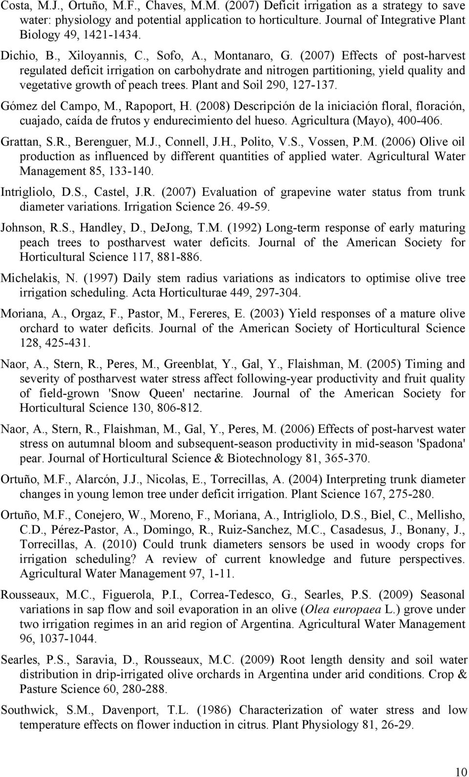 (2007) Effects of post-harvest regulated deficit irrigation on carbohydrate and nitrogen partitioning, yield quality and vegetative growth of peach trees. Plant and Soil 290, 127-137.