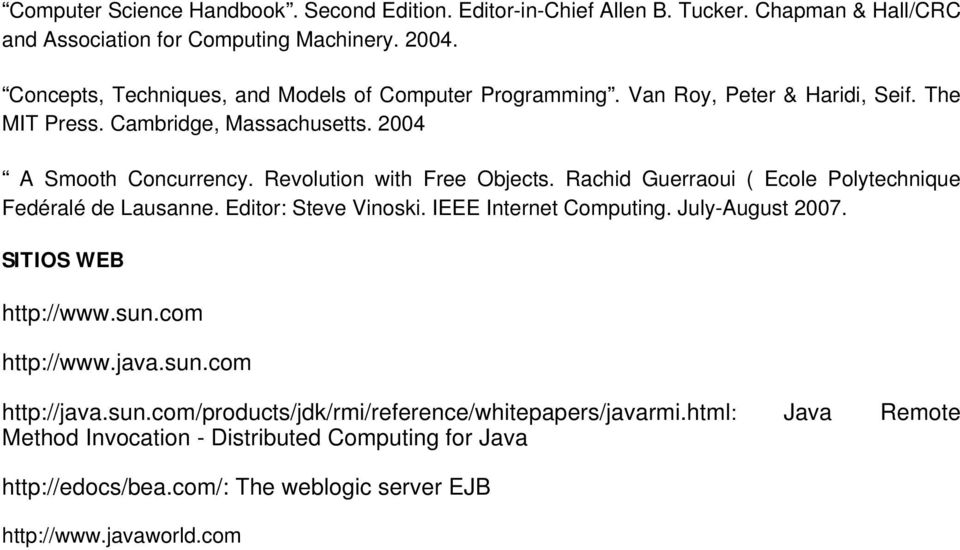 Revolution with Free Objects. Rachid Guerraoui ( Ecole Polytechnique Fedéralé de Lausanne. Editor: Steve Vinoski. IEEE Internet Computing. July-August 2007. SITIOS WEB http://www.