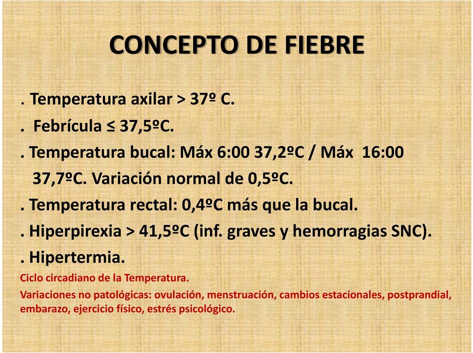 . Temperatura rectal: 0,4ºC más que la bucal.. Hiperpirexia > 41,5ºC (inf. graves y hemorragias SNC).