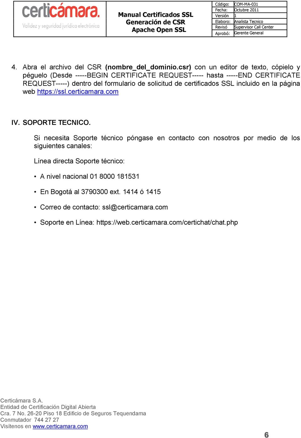de solicitud de certificados SSL incluido en la página web https://ssl.certicamara.com IV. SOPORTE TECNICO.