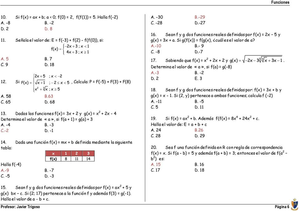 -1 14. Dada una función f() = m + b definida mediante la siguiente tabla: 1 3 f() 8 11 14 Halla f(-4) A.-9 B. -7 C. -5 D. -3 A. -30 B.-9 C. -8 D.-7 16.