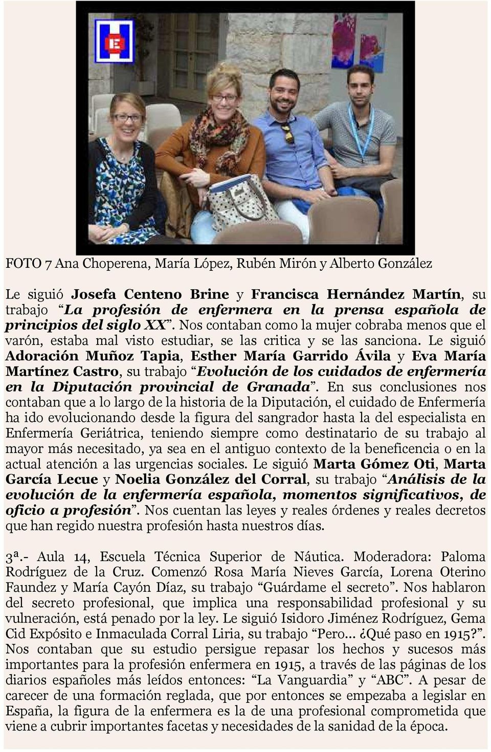 Le siguió Adoración Muñoz Tapia, Esther María Garrido Ávila y Eva María Martínez Castro, su trabajo Evolución de los cuidados de enfermería en la Diputación provincial de Granada.