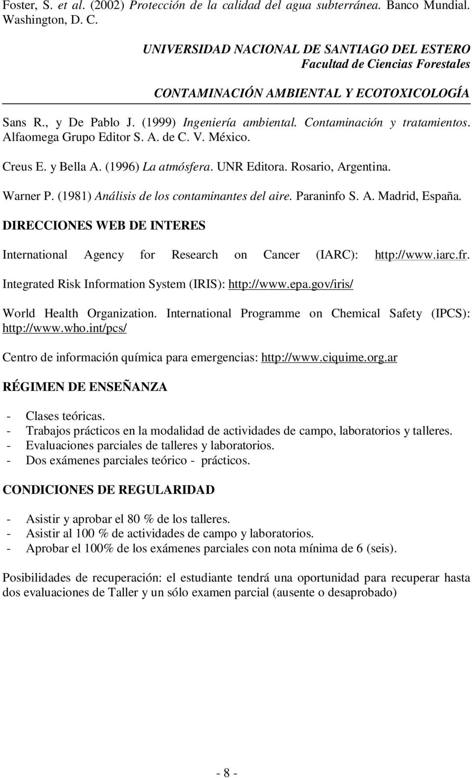 (1981) Análisis de los contaminantes del aire. Paraninfo S. A. Madrid, España. DIRECCIONES WEB DE INTERES International Agency for Research on Cancer (IARC): http://www.iarc.fr.