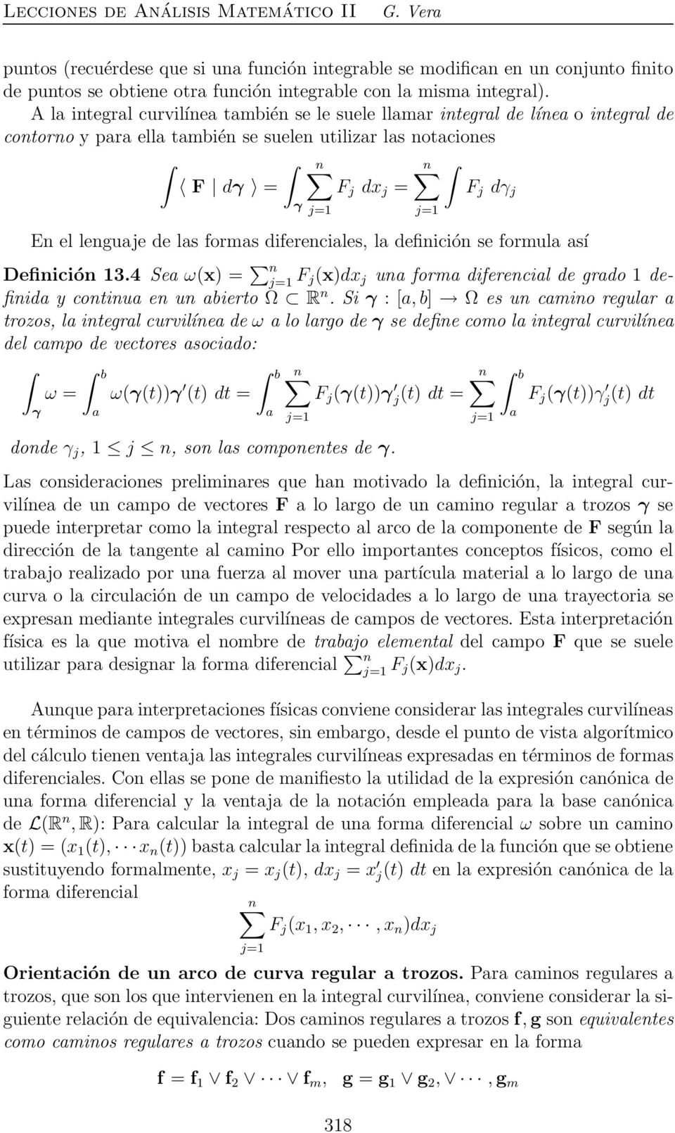 diferenciles, l definición se formul sí Definición 13.4 Se ω(x) = n j=1 F j(x)dx j un form diferencil de grdo 1 definid y continu en un bierto Ω R n.