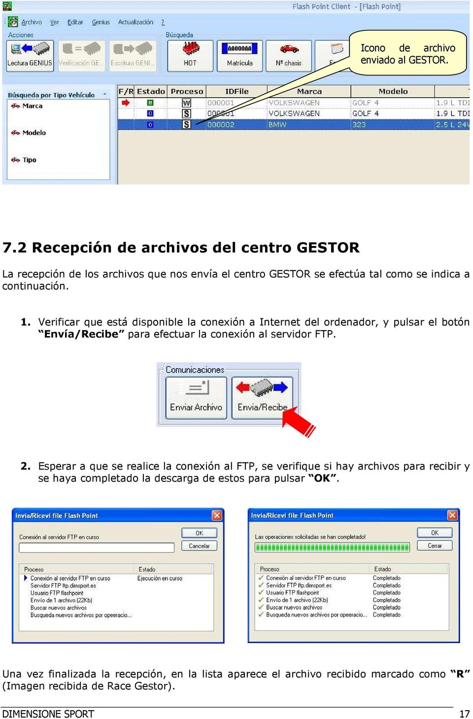 Verificar que está disponible la conexión a Internet del ordenador, y pulsar el botón Envía/Recibe para efectuar la conexión al servidor FTP. 2.