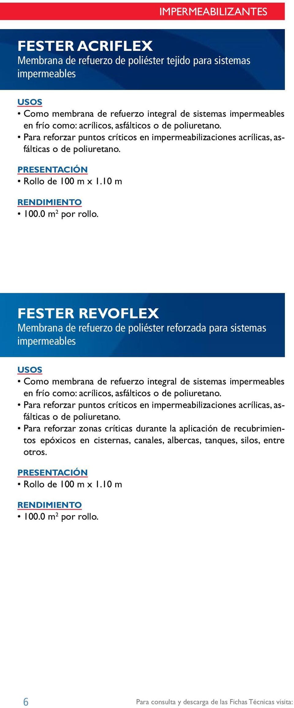 Fester Revoflex Membrana de refuerzo de poliéster reforzada para sistemas impermeables Como membrana de refuerzo integral de sistemas impermeables en frío como: acrílicos, asfálticos o de poliuretano.