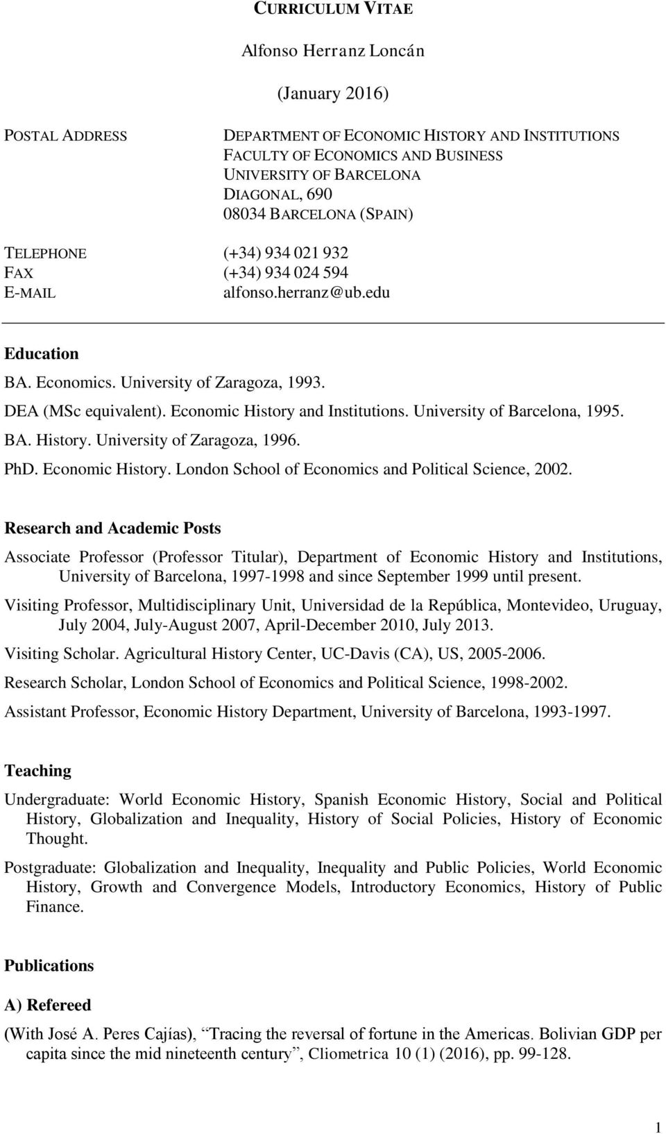Economic History and Institutions. University of Barcelona, 1995. BA. History. University of Zaragoza, 1996. PhD. Economic History. London School of Economics and Political Science, 2002.