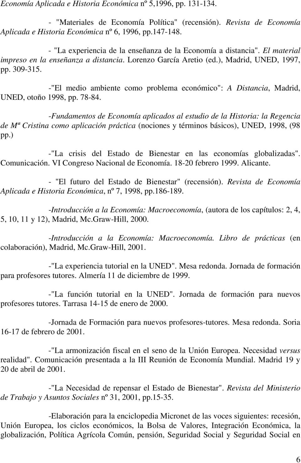 -"El medio ambiente como problema económico": A Distancia, Madrid, UNED, otoño 1998, pp. 78-84.