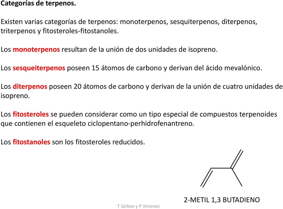 Los diterpenos poseen 20 átomos de carbono y derivan de la unión de cuatro unidades de isopreno.