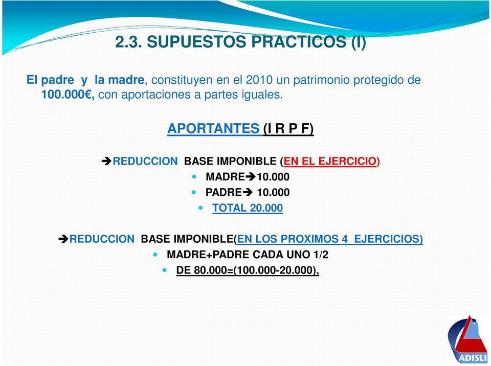 APORTANTES (I R P F) REDUCCION BASE IMPONIBLE (EN EL EJERCICIO) MADRE 10.000 PADRE 10.