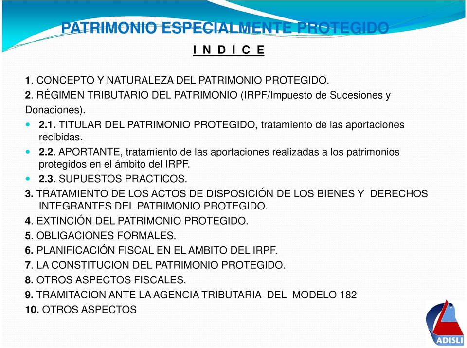 TRATAMIENTO DE LOS ACTOS DE DISPOSICIÓN DE LOS BIENES Y DERECHOS INTEGRANTES DEL PATRIMONIO PROTEGIDO. 4. EXTINCIÓN DEL PATRIMONIO PROTEGIDO. 5. OBLIGACIONES FORMALES. 6.