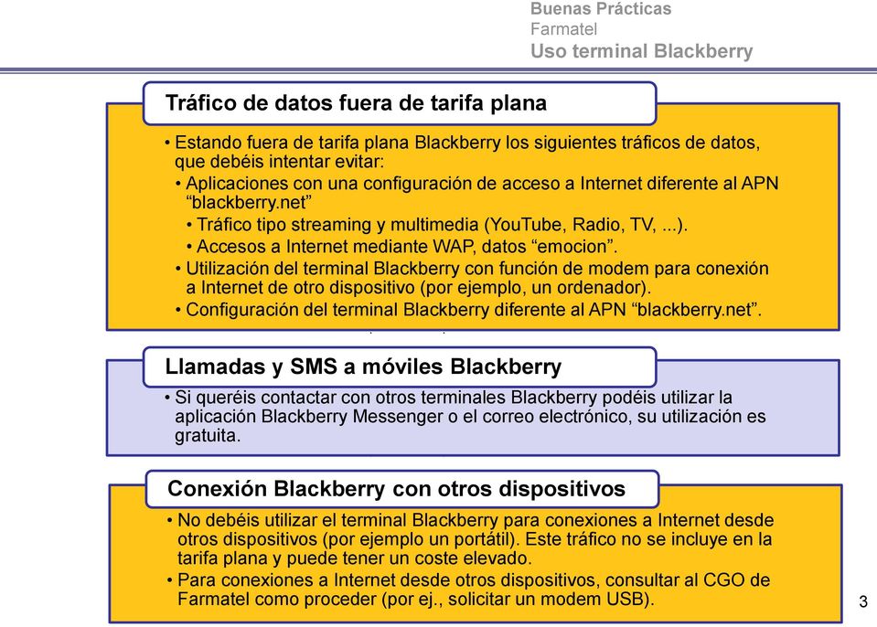 Utilización del terminal Blackberry con función de modem para conexión a Internet de otro dispositivo (por ejemplo, un ordenador). Configuración del terminal Blackberry diferente al APN blackberry.