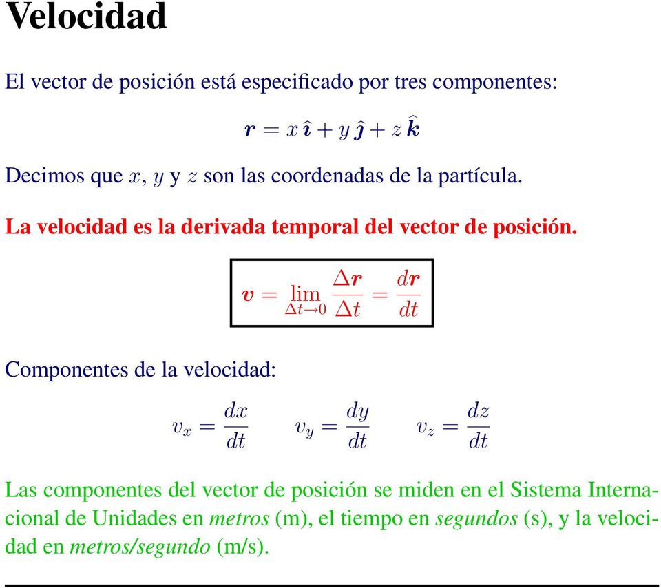 Componentes de la velocidad: r v = lim t 0 t = dr dt v x = dx dt v y = dy dt v z = dz dt Las componentes del vector