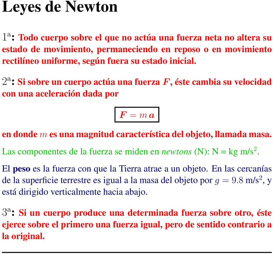 Las componentes de la fuerza se miden en newtons (N): N = kg m/s 2. El peso es la fuerza con que la Tierra atrae a un objeto.