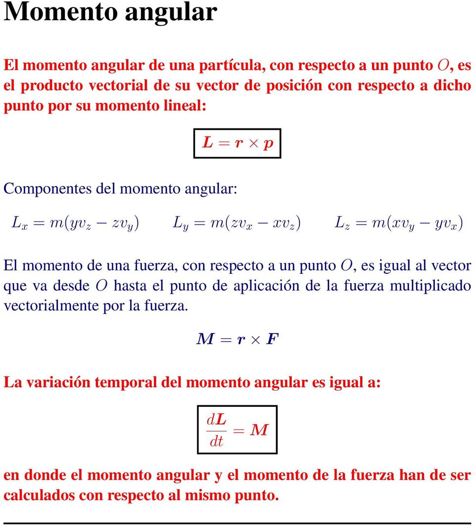 respecto a un punto O, es igual al vector que va desde O hasta el punto de aplicación de la fuerza multiplicado vectorialmente por la fuerza.