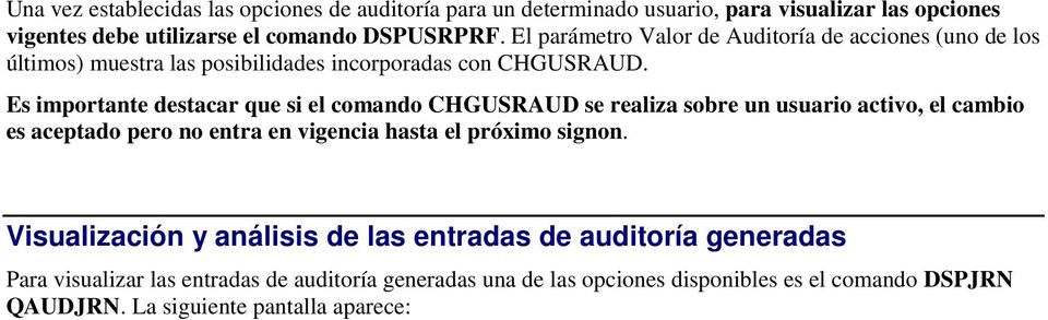 Es importante destacar que si el comando CHGUSRAUD se realiza sobre un usuario activo, el cambio es aceptado pero no entra en vigencia hasta el próximo signon.