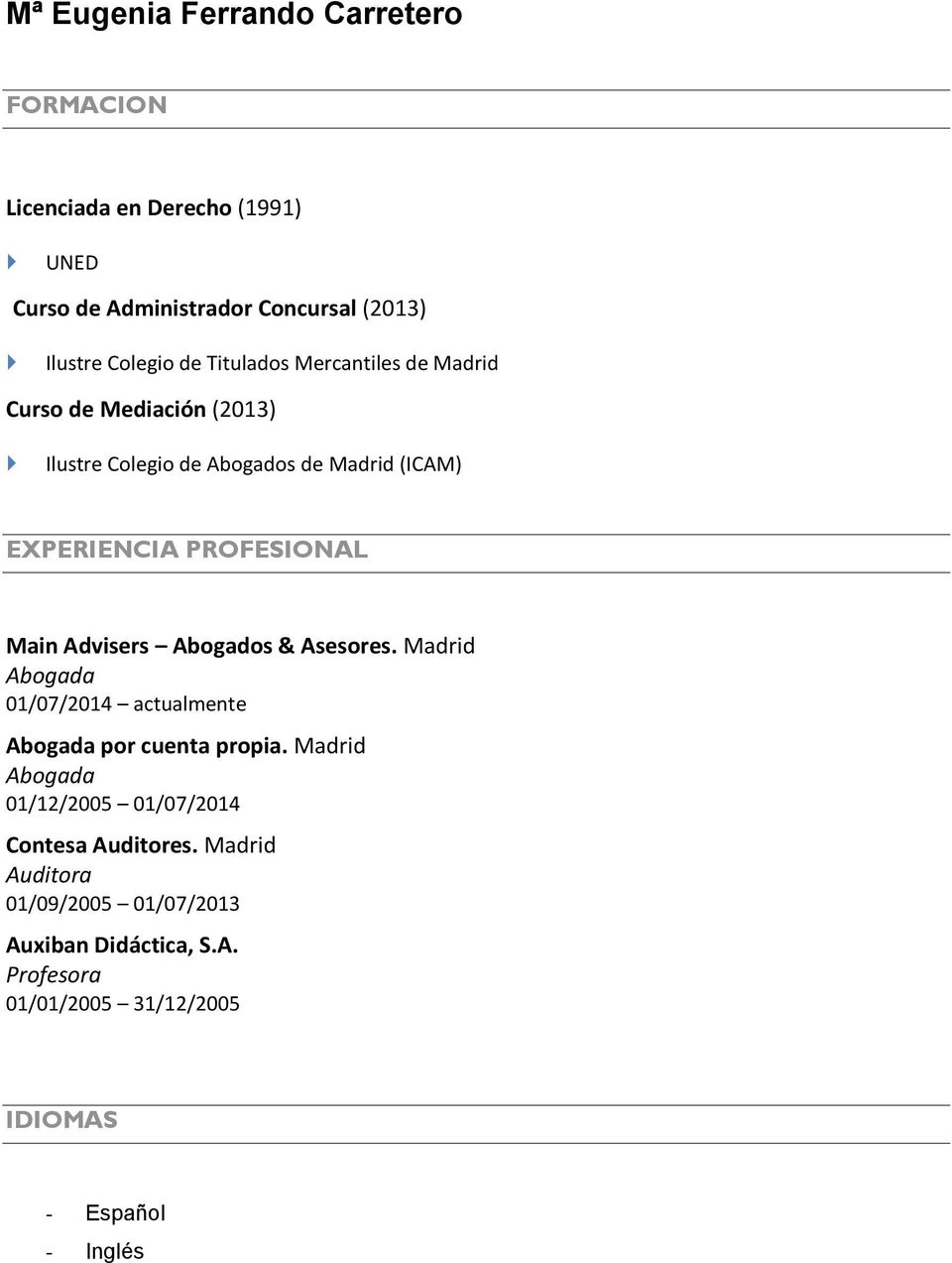 Advisers Abogados & Asesores. Madrid Abogada 01/07/2014 actualmente Abogada por cuenta propia.