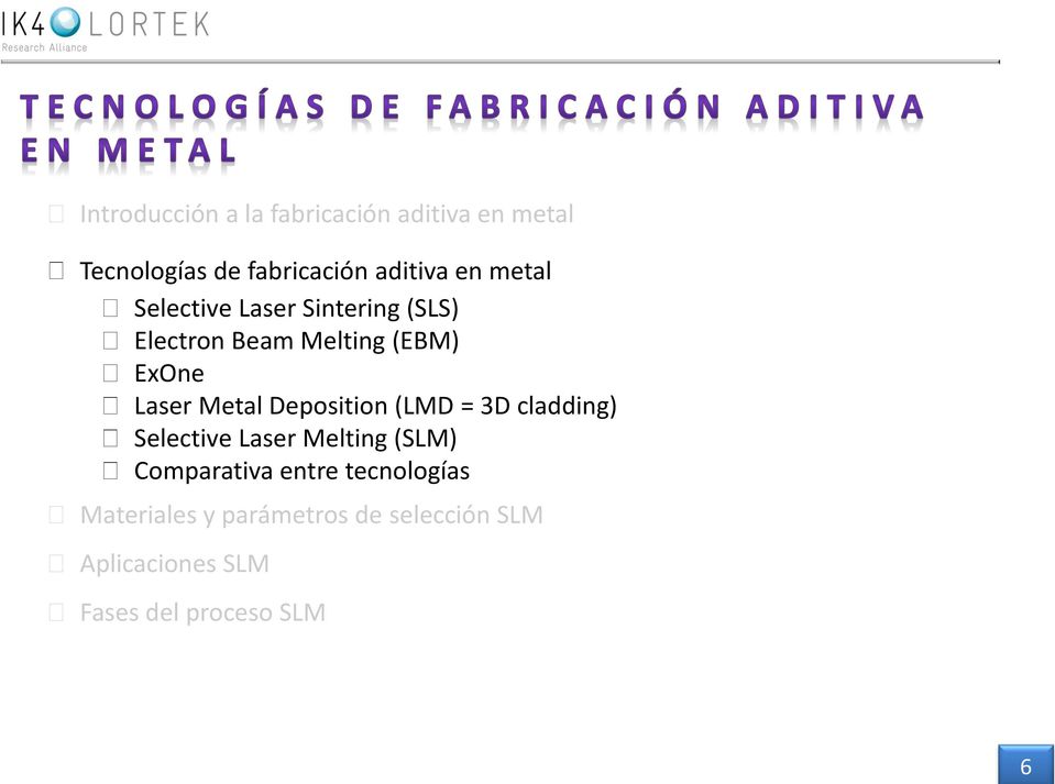 Deposition (LMD = 3D cladding) Selective Laser Melting (SLM) Comparativa entre