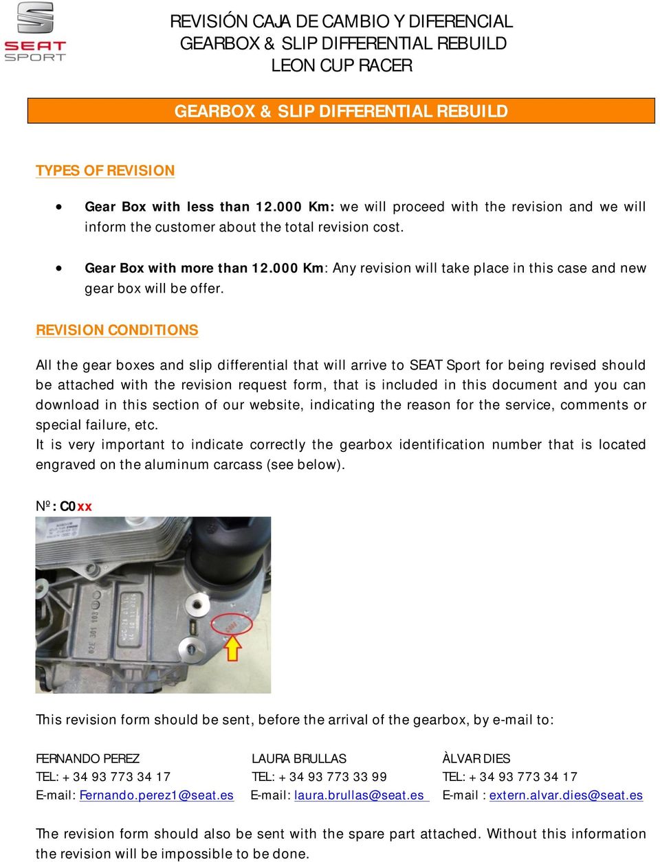 REVISION CONDITIONS All the gear boxes and slip differential that will arrive to SEAT Sport for being revised should be attached with the revision request form, that is included in this document and