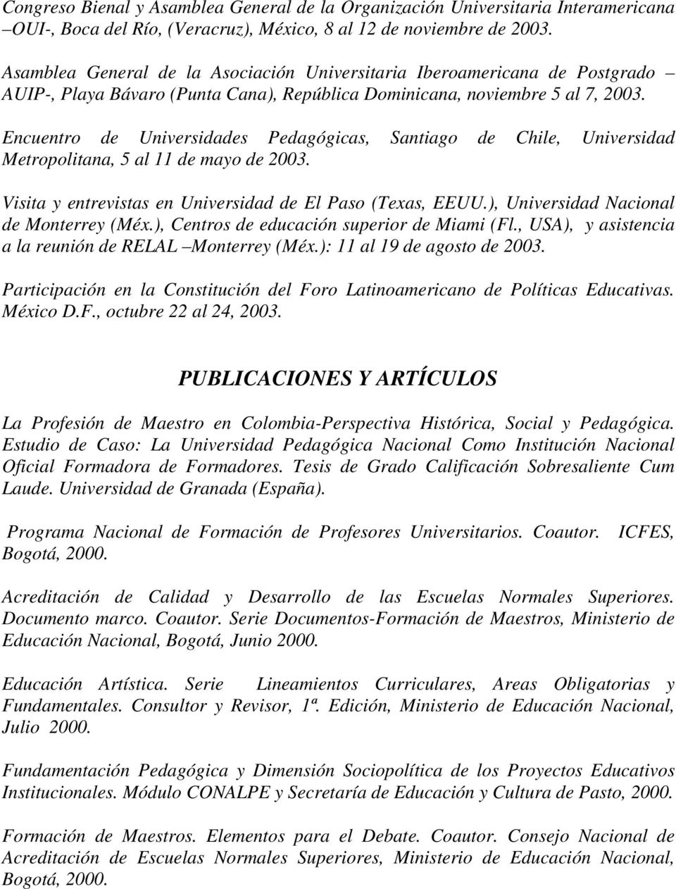 Encuentro de Universidades Pedagógicas, Santiago de Chile, Universidad Metropolitana, 5 al 11 de mayo de 2003. Visita y entrevistas en Universidad de El Paso (Texas, EEUU.