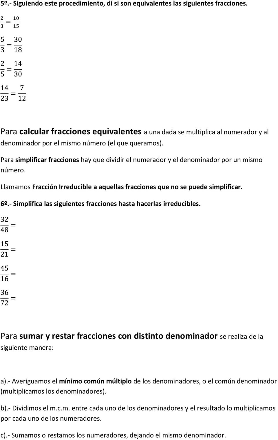 Para simplificar fracciones hay que dividir el numerador y el denominador por un mismo número. Llamamos Fracción Irreducible a aquellas fracciones que no se puede simplificar. 6º.