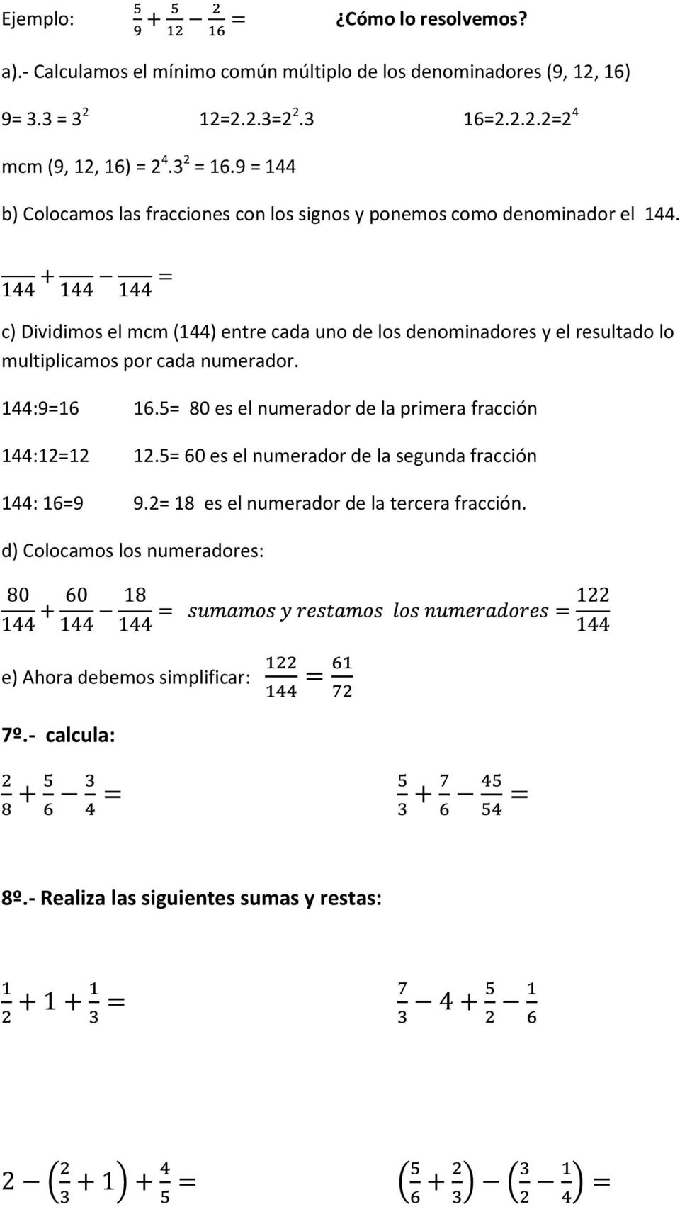 c) Dividimos el mcm (144) entre cada uno de los denominadores y el resultado lo multiplicamos por cada numerador. 144:9=16 16.