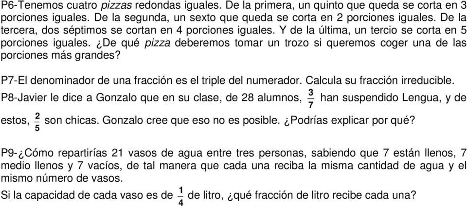 De qué pizza deberemos tomar un trozo si queremos coger una de las porciones más grandes? P7-El denominador de una fracción es el triple del numerador. Calcula su fracción irreducible.